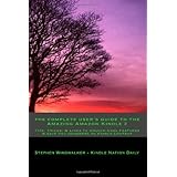 The Complete User's Guide To the Amazing Amazon Kindle 2: Tips, Tricks, and Links To Unlock Cool Features and Save You Hundreds on Kindle Content