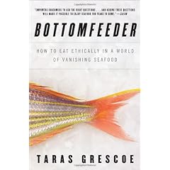 Bottomfeeder: How to Eat Ethically in a World of Vanishing Seafood