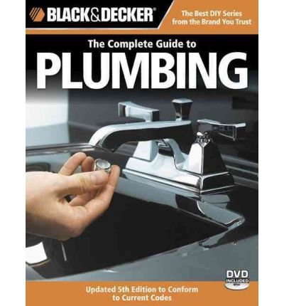 Black & Decker the Complete Guide to Plumbing: Faucets & Fixtures, Pex, Tubs & Toilets, Water Heaters, Troubleshooting & Repair, Much More (Black & Decker Complete Guide To...) (Paperback) - Common