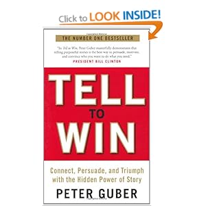 Tell to Win: Connect, Persuade and Triumph with the Hidden Power of Story