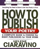How to Publish Your Poetry: A Complete Guide to Finding the Right Publishers for Your Work (Square One Writer's Guide)