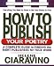 How to Publish Your Poetry: A Complete Guide to Finding the Right Publishers for Your Work (Square One Writer's Guide)