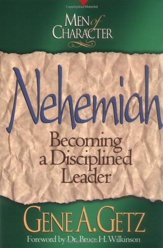 nehemiah  becoming a disciplined leader men of character