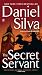  : The Secret Servant (Gabriel Allon)