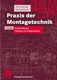 Produkt-Bild: Praxis der Montagetechnik: Produktdesign, Planung, Systemgestaltung (Vieweg Praxiswissen)