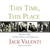This Time, This Place: My Life in War, the White House, and Hollywood | [Jack Valenti]