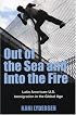 Out of the Sea and Into the Fire: Latin American-U.S. Immigration in the Global Age