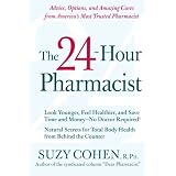 The 24-Hour Pharmacist: Advice, Options, and Amazing Cures from America's Most Trusted Pharmacistby Suzy Cohen