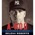 A-Rod CD: The Many Lives of Alex Rodriguez by Selena Roberts and L.j. Ganser