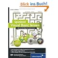 Spielend Visual Basic lernen: F�r Programmieranf�nger von 12 bis 99 Jahren (Galileo Computing)