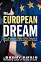 The European Dream: How Europe's Vision of the Future is Quietly Eclipsing the American Dream