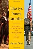 Libertys Surest Guardian: American Nation-Building from the Founders to Obama