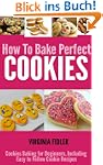 How To Bake Perfect Cookies: Cookies...