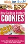 How To Bake Perfect Cookies: Cookies Baking for Beginners, Including Easy Following Cookie Recipes