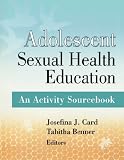 Adolescent Sexual Health Education: An Activity Sourcebook