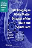 MR Imaging in White Matter Diseases of the Brain and Spinal Cord (Medical Radiology / Diagnostic Imaging)