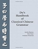 Du's handbook of classical Chinese grammar : an introduction to classical Chinese grammar