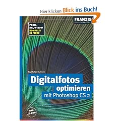 Digitalfotos optimieren mit Photoshop CS 2. Komplett in Farbe. Inkl. CD-ROM
