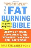 The Fat-Burning Bible: 28 Days of Foods, Supplements, and Workouts that Help You Lose Weight