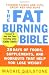 The Fat-Burning Bible: 28 Days of Foods, Supplements, and Workouts that Help You Lose Weight