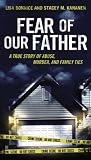 Fear of Our Father: The True Story of