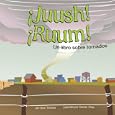 Juush! Ruum! Un Libro Sobre Tornados (Ciencia Asombrosa) (Spanish Edition) by 