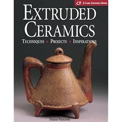 Extruded Ceramics: Techniques * Projects * Inspirations