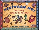 Buy : Westward Ho!: An Activity Guide to the Wild West (A Kids Guide series)