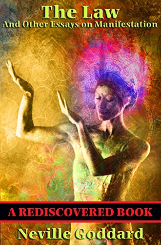 The Law and Other Essays on Manifestation (Rediscovered Books): With linked Table of Contents