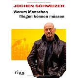 Warum Menschen fliegen k�nnen m�ssenvon "Jochen Schweizer"