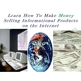 HowtoMakeMoneySellingInformationalProducts