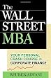 The Wall Street MBA: Your Personal Crash Course in Corporate Finance