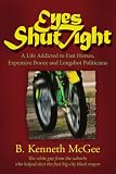 Eyes Shut Tight: A Life Addicted to Fast Horses, Expensive Booze, and Longshot Politicians