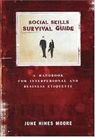 Social Skills Survival Guide: A Handbook for Interpersonal and Business Etiquette