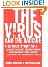 The Virus and the Vaccine: The True Story of a Cancer-Causing Monkey Virus, Contaminated Polio Vaccine, and the Millions of Americans Exposed