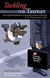 Tackling the Taxman: How to Keep the CRA from Controlling Your Investments and Your Life, A Tax Empowerment Guide