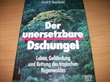 Der unersetzbare Dschungel - Leben, Gef&auml;hrdung und Rettung des tropischen Regenwaldes - Josef H Reichholf