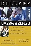 College of the Overwhelmed: The Campus Mental Health Crisis and What to Do About It