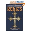 Relics: The Shroud of Turin, the True Cross, the Blood of Januarius...History, Mysticism, and the Catholic Church