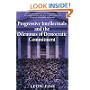 Progressive Intellectuals and the Dilemmas of Democratic Commitment