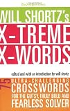 The New York Times Will Shortz's Xtreme Xwords: 75 Ultra-Challenging Puzzles for the Gutsy, Truly Bold and Fearless Solver