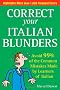 Correct Your Italian Blunders: Avoid 99% of the Common Mistakes Made by Learners of Italian