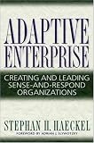 Adaptive Enterprise: Creating and Leading Sense-And-Respond Organizations