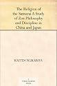 The Religion of the Samurai A Study of Zen Philosophy and Discipline in China and Japan