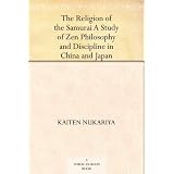 The Religion of the Samurai A Study of Zen Philosophy and Discipline in China and Japan ~ Kaiten Nukariya