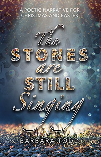 The Stones Are Still Singing: A poetic narrative for Christmas and Easter