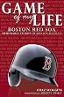 Game of My Life: Memorable Stories of Boston Red Sox Baseball