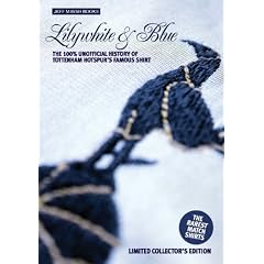 Lilywhite & Blue: The 100 Per Cent Unofficial History of Tottenham Hotspur's Famous Shirt