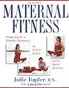 Maternal Fitness: Preparing for a Healthy Pregnancy, an Easier Labor, and a Quick Recovery