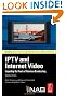 IPTV and Internet Video, Second Edition: Expanding the Reach of Television Broadcasting (NAB Executive Technology Briefings)